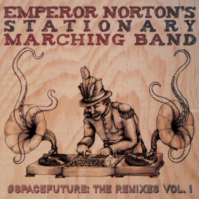 Emperor Norton's Stationary Marching Band - #SPACEFUTURE: The Remixes Vol. 1