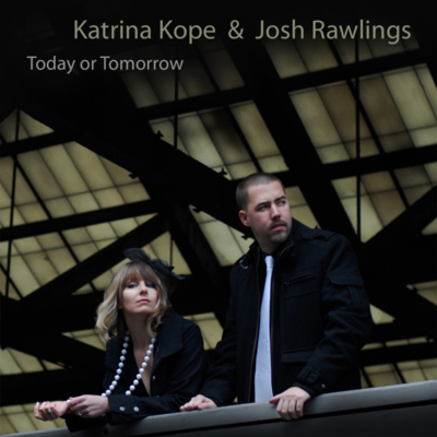Katrina Kope and Josh Rawlings - Today Or Tomorrow